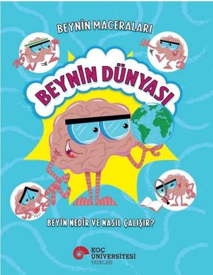 Beynin Dünyası - Beyin Nedir ve Nasıl Çalışır? Beynin Maceraları | Koç Üniversitesi Yayınları (İnce Kapak)