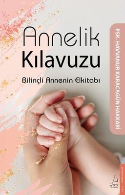 Annelik Kılavuzu - Bilinçli Annenin Elkitabı | Destek Yayınları (İnce Kapak)