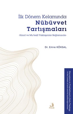 İlk Dönem Kelamında Nübüvvet Tartışmaları - Sünni ve Mu'tezili Yaklaşımlar Bağlamında | Fecr Yayınları (İnce Kapak)