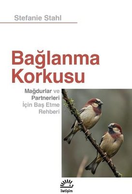 Bağlanma Korkusu - Mağdurlar ve Partnerleri İçin Baş Etme Rehberi | Stefanie Stahl (İnce Kapak)