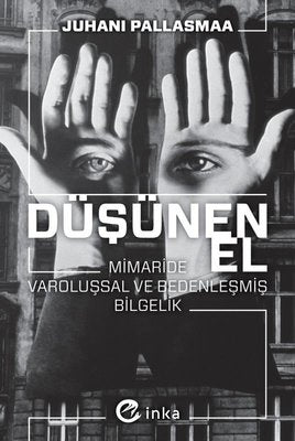 Düşünen El: Mimaride Varoluşsal ve Bedenleşmiş Bilgelik | Juhani Pallasmaa (İnce Kapak)
