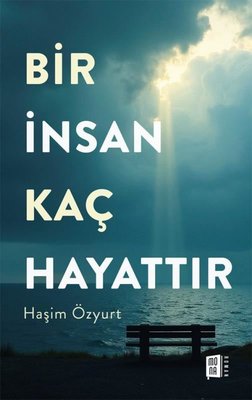 İnsan Kaç Hayattır | Ahmet Haşim Özyurt (İnce Kapak)