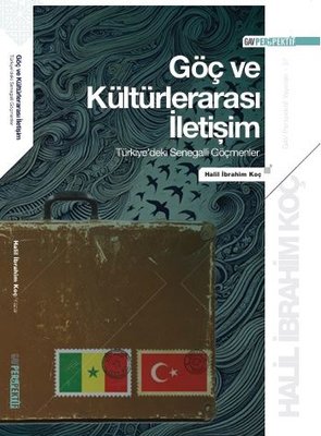 Göç ve Kültürlerarası İletişim: Türkiye'deki Senegalli Göçmenler | Halil İbrahim Koç (İnce Kapak)