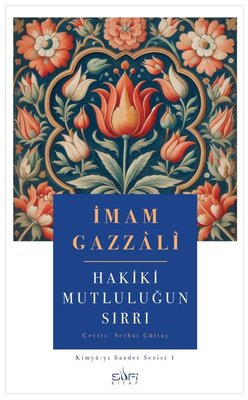 Hakiki Mutluluğun Sırrı: Kimya-yı Saadet Serisi 1 | İmam Gazzali (İnce Kapak)