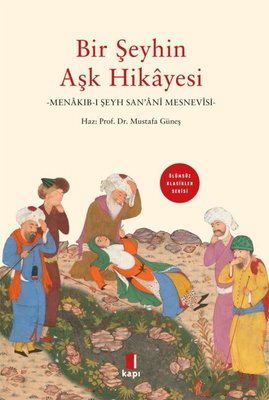 Bir Şeyhin Aşk Hikayesi: Menakıb-ı Şeyh San'ani - Ölümsüz Klasikler Serisi | Mustafa Güneş (İnce Kapak)