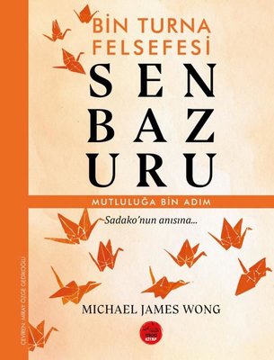 Senbazuru - Bin Turna Felsefesi | Michael James Wong (İnce Kapak)