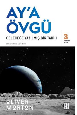 Ay'a Övgü - Geleceğe Yazılmış Bir Tarih | Oliver Morton (İnce Kapak)