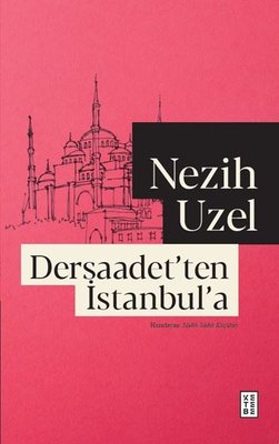 Dersaadet'ten İstanbul'a | Nezih Uzel (İnce Kapak)