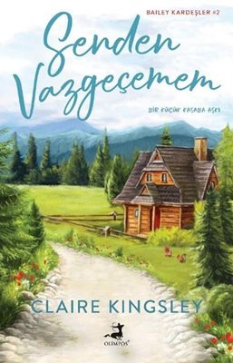 Senden Vazgeçemem - Küçük Bir Kasaba Aşkı - Bailey Kardeşler 2 | Claire Kingsley (İnce Kapak)