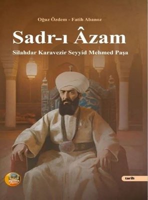 Sadr-ı Azam: Silahdar Karavezir Seyyid Mehmed Paşa | Aysima Yayınları (İnce Kapak)