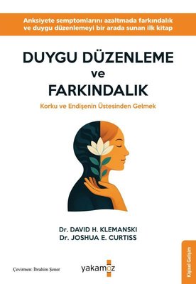 Duygu Düzenleme ve Farkındalık - Korku ve Endişenin Üstesinden Gelmek | Yakamoz Yayınları (İnce Kapak)