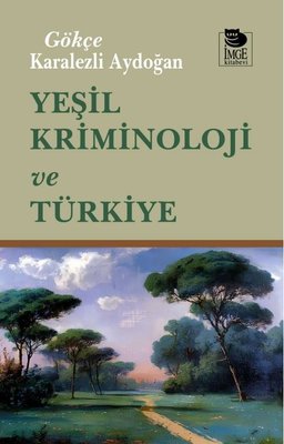 Yeşil Kriminoloji ve Türkiye | İmge Kitabevi (İnce Kapak)