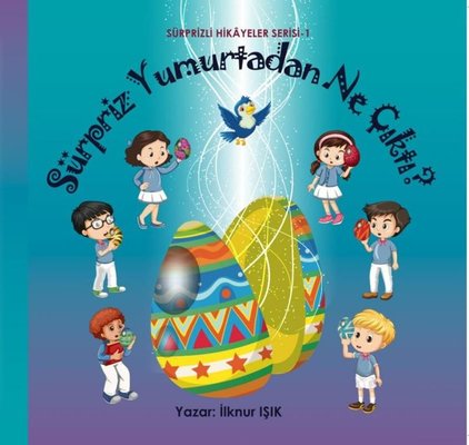 Sürpriz Yumurtadan Ne Çıktı? Sürprizli Hikayeler Serisi 1 | Pitiko Çocuk Yayınları (İnce Kapak)