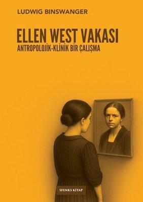 Ellen West Vakası: Antropolojik - Klinik Bir Çalışma | Sfenks Kitap (İnce Kapak)