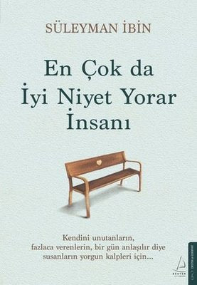 En Çok da İyi Niyet Yorar İnsanı | Destek Yayınları (İnce Kapak)