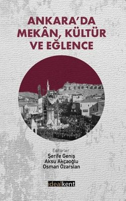 Ankara'da Mekan Kültür ve Eğlence | İdealkent Yayınları (İnce Kapak)