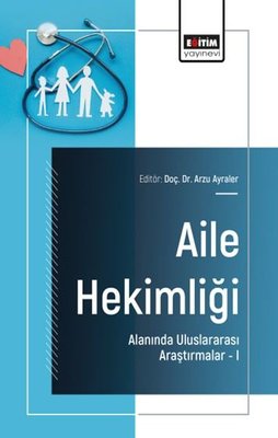 Aile Hekimliği Alanında Uluslararası Araştırmalar 1 | Eğitim Yayınevi (İnce Kapak)