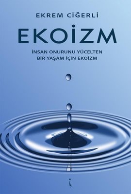 Ekoizm - İnsan Onurunu Yücelten Bir Yaşam İçin Ekoizm | İkinci Adam Yayınları (İnce Kapak)