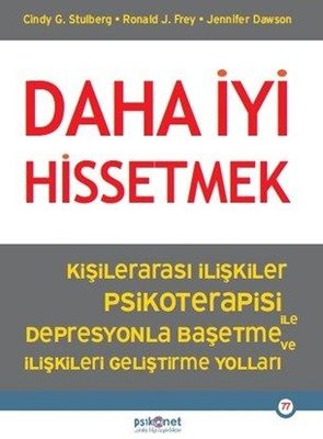 Daha İyi Hissetmek - Kişiler Arası İlişkiler Psikoterapisi İle Depresyonla Başetme ve İlişkileri Geliştirme Yolları | Psikonet (İnce Kapak)