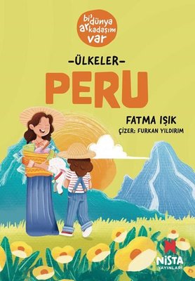 Ülkeler: Peru - Bi' Dünya Arkadaşım Var | Nista Yayınları (İnce Kapak)
