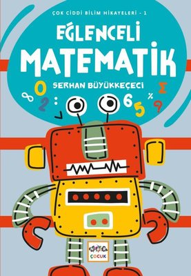 Eğlenceli Matematik - Çok Ciddi Bilim Hikayeleri 1 | Nar Çocuk (İnce Kapak)