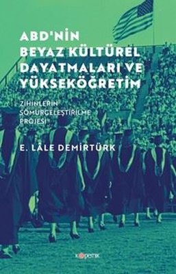 ABD'nin Beyaz Kültürel Dayatmaları ve Yükseköğretim - Zihinlerin Sömürgeleştirilme Projesi | Kopernik Kitap (İnce Kapak)