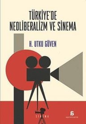 Türkiye'de Neoliberalizm ve Sinema | Agora Kitaplığı (İnce Kapak)