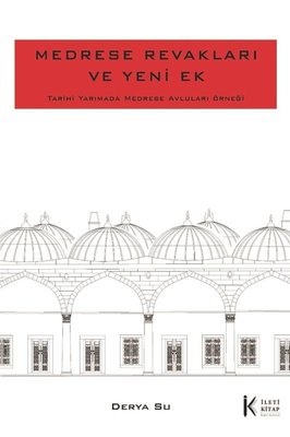 Medrese Revakları ve Yeni Ek: Tarihi Yarımada Medrese Avluları Örneği | İleti Kitap (İnce Kapak)