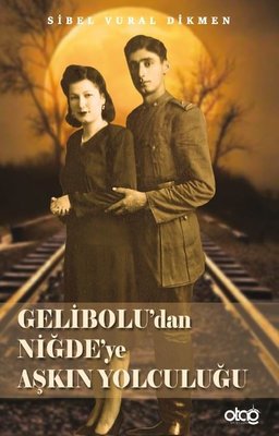 Gelibolu'dan Niğde'ye Aşkın Yolculuğu | Otağ Yayınları (İnce Kapak)