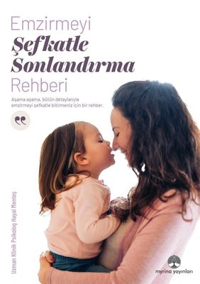 Emzirmeyi Şefkatle Sonlandırma Rehberi | Myrina Yayınları (İnce Kapak)