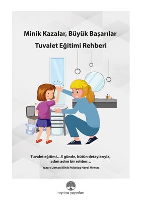 Minik Kazalar Büyük Başarılar: Tuvalet Eğitimi Rehberi | Myrina Yayınları (İnce Kapak)