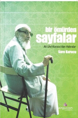 Bir Ömürden Sayfalar - Ali Ulvi Kurucu'dan Hatıralar | Erguvan Yayınları (İnce Kapak)