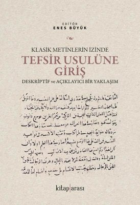 Klasik Metinlerin İzinde Tefsir Usulüne Giriş - Deskriptif ve Açıklayıcı Bir Yaklaşım | Kitap Arası (İnce Kapak)
