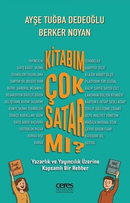 Kitabım Çok Satar mı? Yazarlık ve Yayıncılık Üzerine Kapsamlı Bir Rehber | Ceres Yayınları (İnce Kapak)