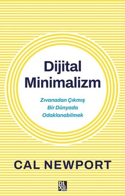 Dijital Minimalizm - Zıvanadan Çıkmış Bir Dünyada Odaklanabilmek | Diyojen Yayıncılık (İnce Kapak)