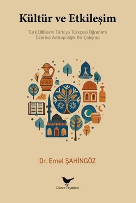 Kültür ve Etkileşim - Türk Dillerinin Türkiye Türkçesi Öğrenimi Üzerine Antropolojik Bir Çalışma | Günce Yayınları (İnce Kapak)