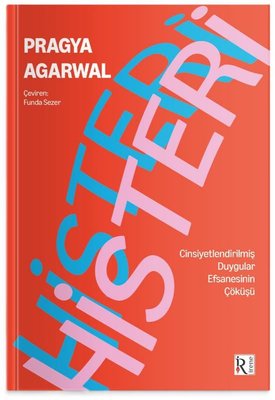Histeri-  Cinsiyetleştirilmiş Duygular Efsanesinin Çöküşü | İrene Kitap (İnce Kapak)