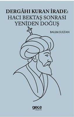 Dergahı Kuran İrade: Hacı Bektaş Sonrası Yeniden Doğuş | Gece Kitaplığı (İnce Kapak)