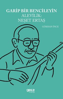 Garip Bencileyin Alevilik: Neşet Ertaş | Gece Kitaplığı (İnce Kapak)
