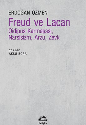 Freud ve Lacan - Oidipus Karmaşası Narsisizm Arzu Zevk | İletişim Yayınları (İnce Kapak)