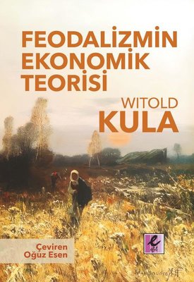 Feodalizmin Ekonomik Teorisi | Efil Yayınevi Yayınları (İnce Kapak)