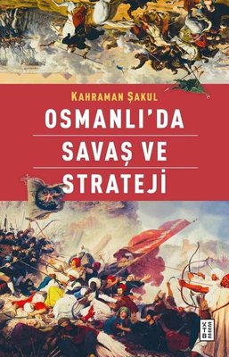 Osmanlı'da Savaş ve Strateji | Ketebe