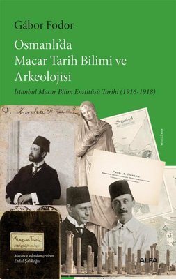 Osmanlı'da Macar Tarih Bilimi ve Arkeolojisi | Alfa Yayıncılık