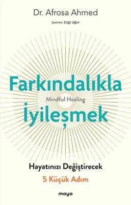 Farkındalıkla İyileşmek - Hayatınızı Değiştirecek 5 Küçük Adım | Maya Kitap (İnce Kapak)