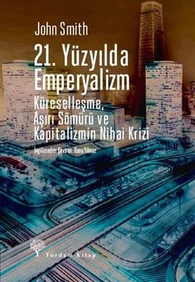 21.Yüzyılda Emperyalizm - Küreselleşme Aşırı Sömürü ve Kapitalizmin Nihai Krizi | Yordam Kitap (İnce Kapak)