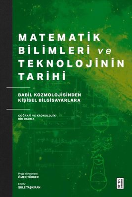 Matematik Bilimleri ve Teknolojinin Tarihi - Babil Kozmolojisinden Kişisel Bilgisayarlara Coğrafi ve | Ketebe (İnce Kapak)
