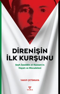 Direnişin İlk Kurşunu - Şeyh İzzeddin el-Kassam'ın Hayatı ve Mücadelesi | Vera Kitap Yayınları (İnce Kapak)