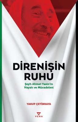 Direnişin Ruhu - Şeyh Ahmet Yasin'in Hayatı ve Mücadelesi | Vera Kitap Yayınları (İnce Kapak)