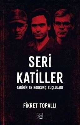 Seri Katiller - Tarihin En Korkunç Suçluları | İthaki Yayınları (İnce Kapak)
