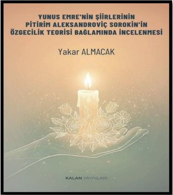 Yunus Emre'nin Şiirlerinin Pitirim Aleksandroviç Sorokin'in Özgecilik Teorisi Bağlamında İncelenmesi | Kalan Yayınları (İnce Kapak)
